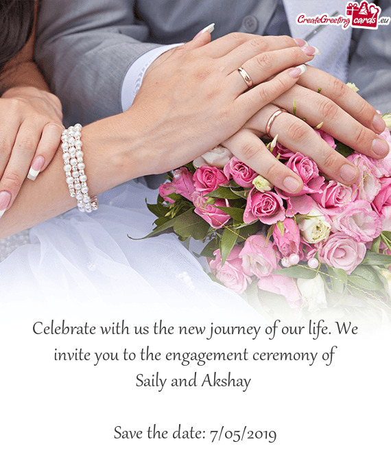 Celebrate with us the new journey of our life. We invite you to the engagement ceremony of