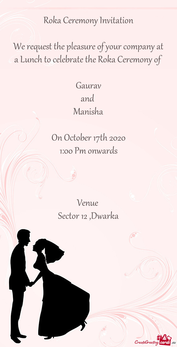 Ceremony of 
 
 Gaurav
 and 
 Manisha
 
 On October 17th 2020
 1