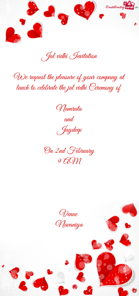 Ceremony of 
 
 Namrata
 and 
 Jaydeep
 
 On 2nd February
 9 AM
 
 
 
 
 Venue 
 Navaniya