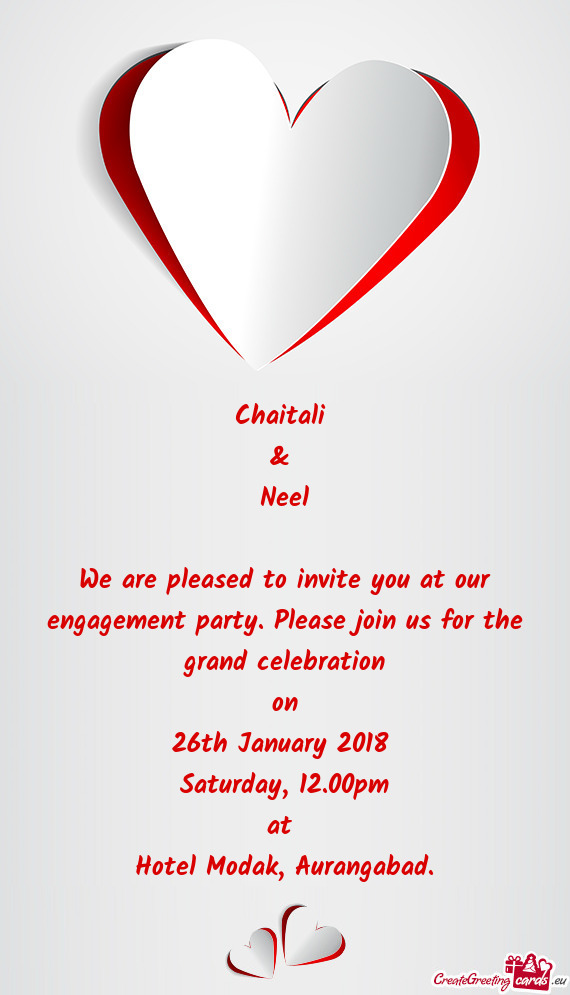 Chaitali   &   Neel    We are pleased to invite you at our