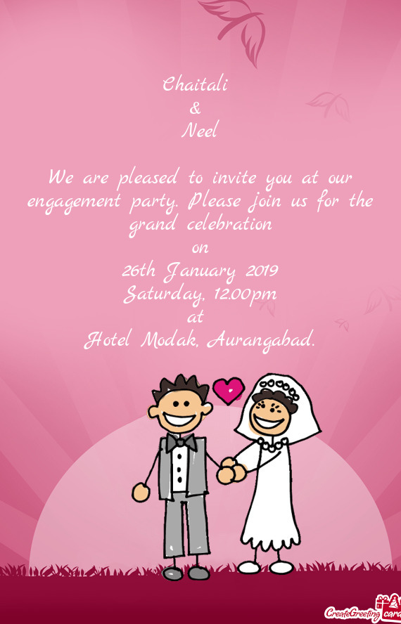 Chaitali   &   Neel    We are pleased to invite you at our