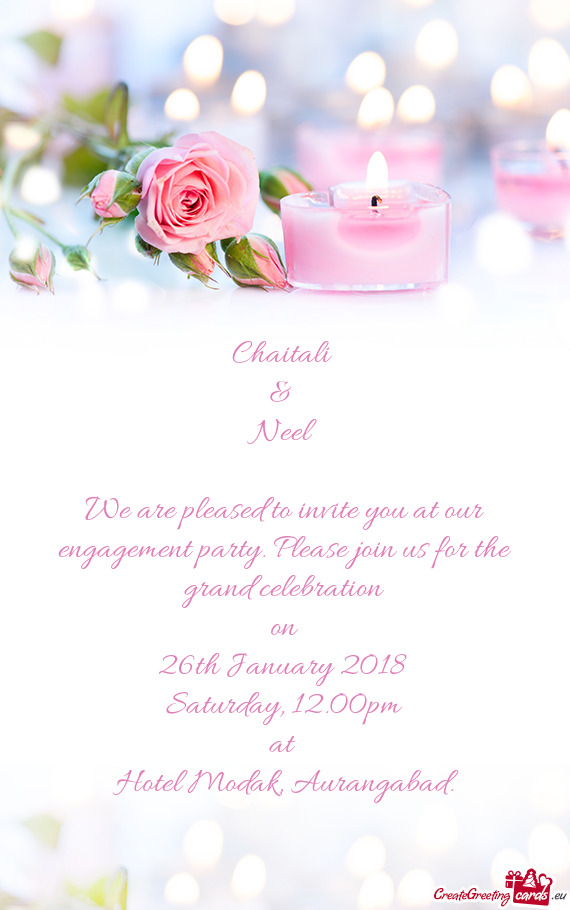 Chaitali   &   Neel    We are pleased to invite you at our