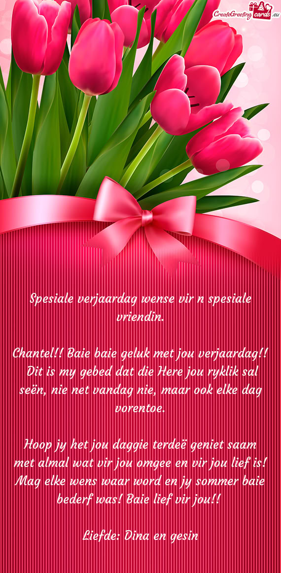 Chantel!! Baie baie geluk met jou verjaardag!! Dit is my gebed dat die Here jou ryklik sal seën, n