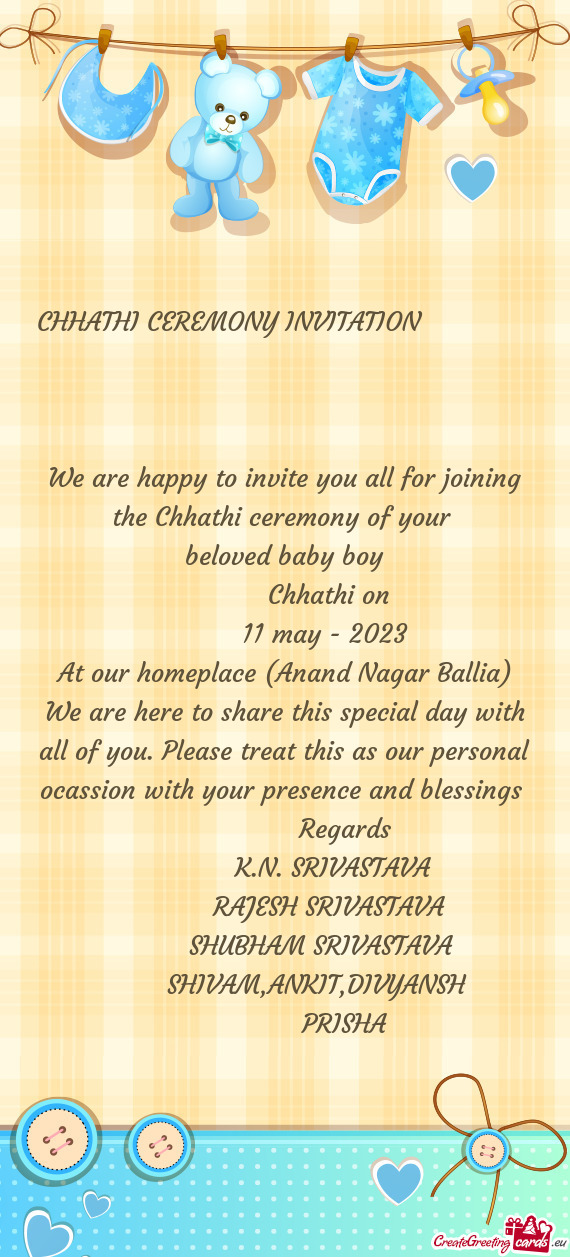 CHHATHI CEREMONY INVITATION     We are happy to invite you all for joining the Chhathi