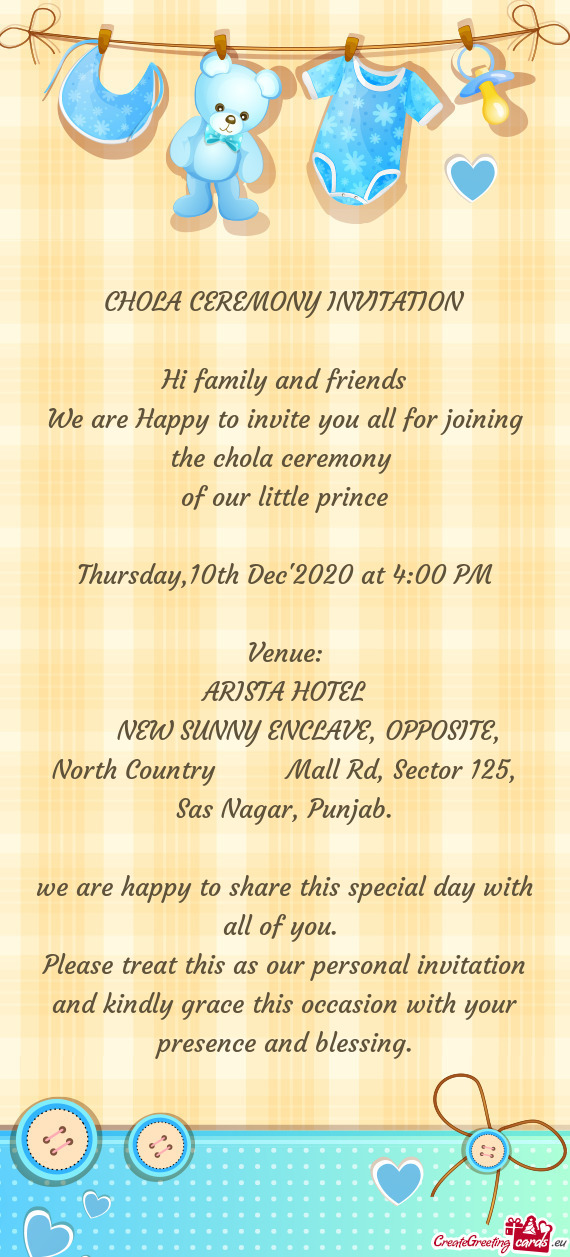 CHOLA CEREMONY INVITATION
 
 Hi family and friends
 We are Happy to invite you all for joining the c