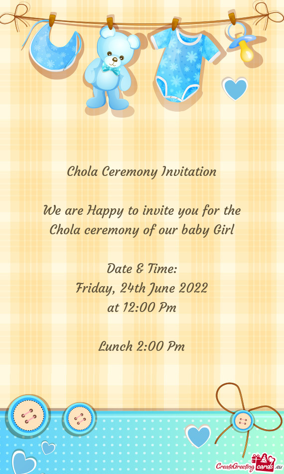 Chola Ceremony Invitation We are Happy to invite you for the Chola ceremony of our baby Girl