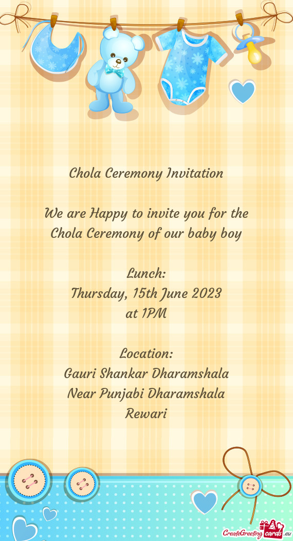 Chola Ceremony Invitation We are Happy to invite you for the Chola Ceremony of our baby boy L