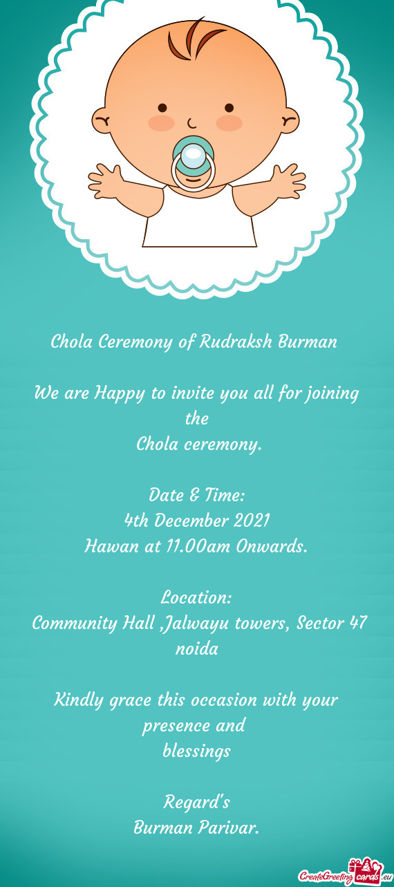 Chola Ceremony of Rudraksh Burman 
 
 We are Happy to invite you all for joining the
 Chola ceremon