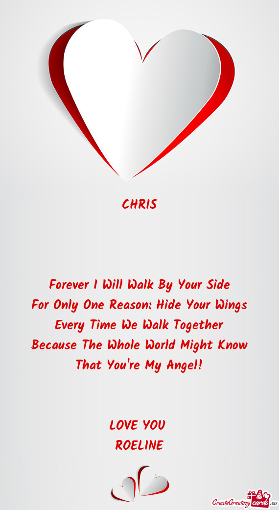 CHRIS
 
 
 
 Forever I Will Walk By Your Side
 For Only One Reason