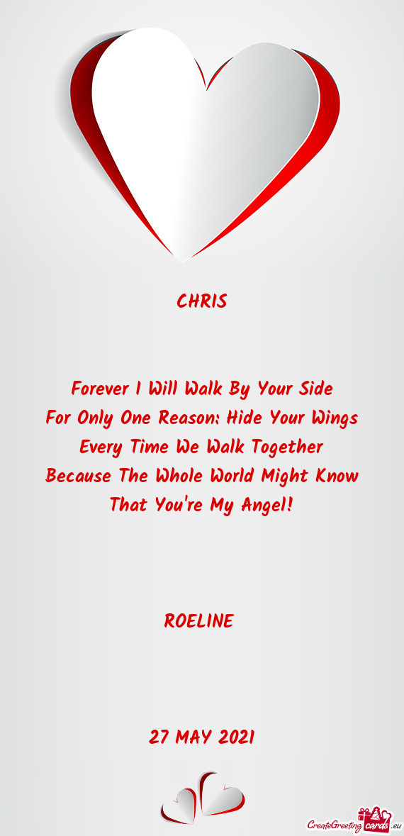 CHRIS
 
 
 Forever I Will Walk By Your Side
 For Only One Reason