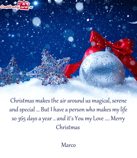 Christmas makes the air around us magical, serene and special ... But I have a person who makes my l