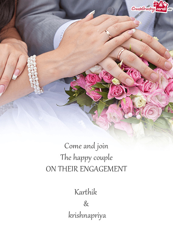 Come and join
 The happy couple
 ON THEIR ENGAGEMENT
 
 Karthik 
 &
 krishnapriya