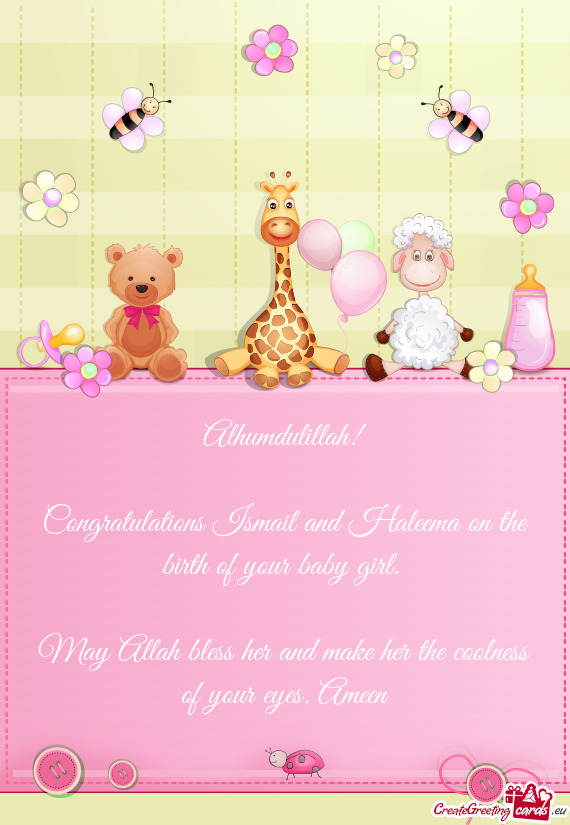 Congratulations Ismail and Haleema on the birth of your baby girl