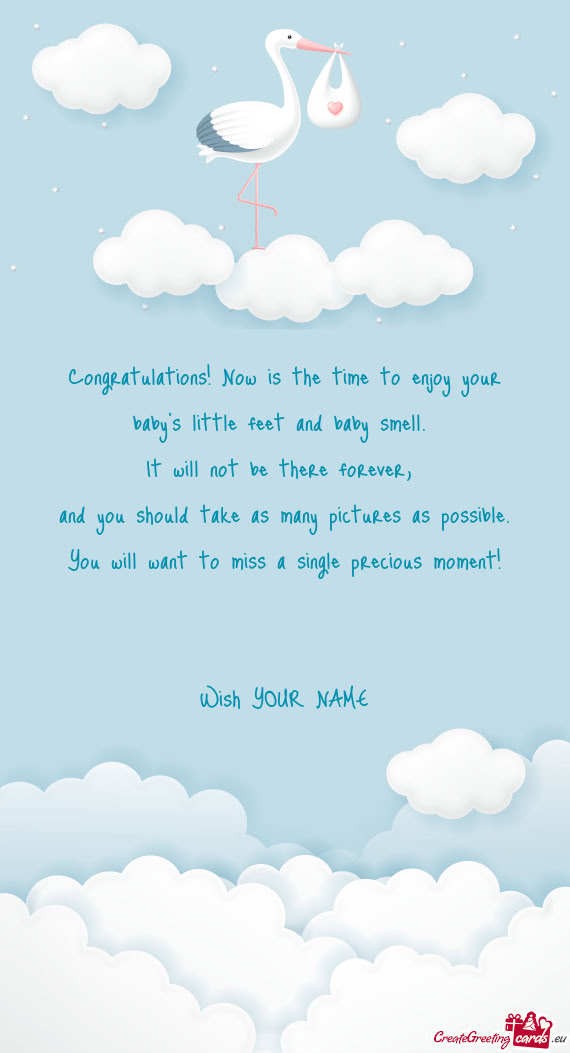 Congratulations! Now is the time to enjoy your  baby s little feet and baby