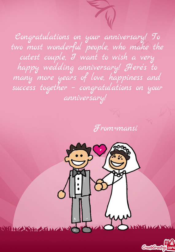 Congratulations on your anniversary! To two most wonderful people, who make the cutest couple, I wan