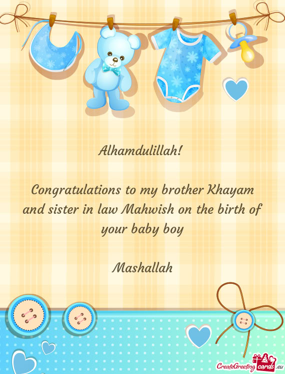 Congratulations to my brother Khayam and sister in law Mahwish on the birth of your baby boy
