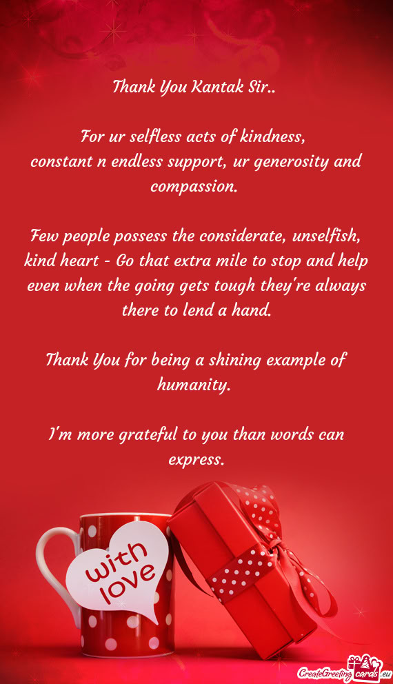 Constant n endless support, ur generosity and compassion