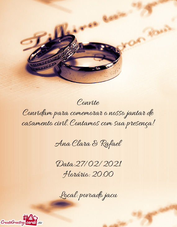 Convidam para comemorar o nosso jantar de casamento civil. Contamos com sua presença