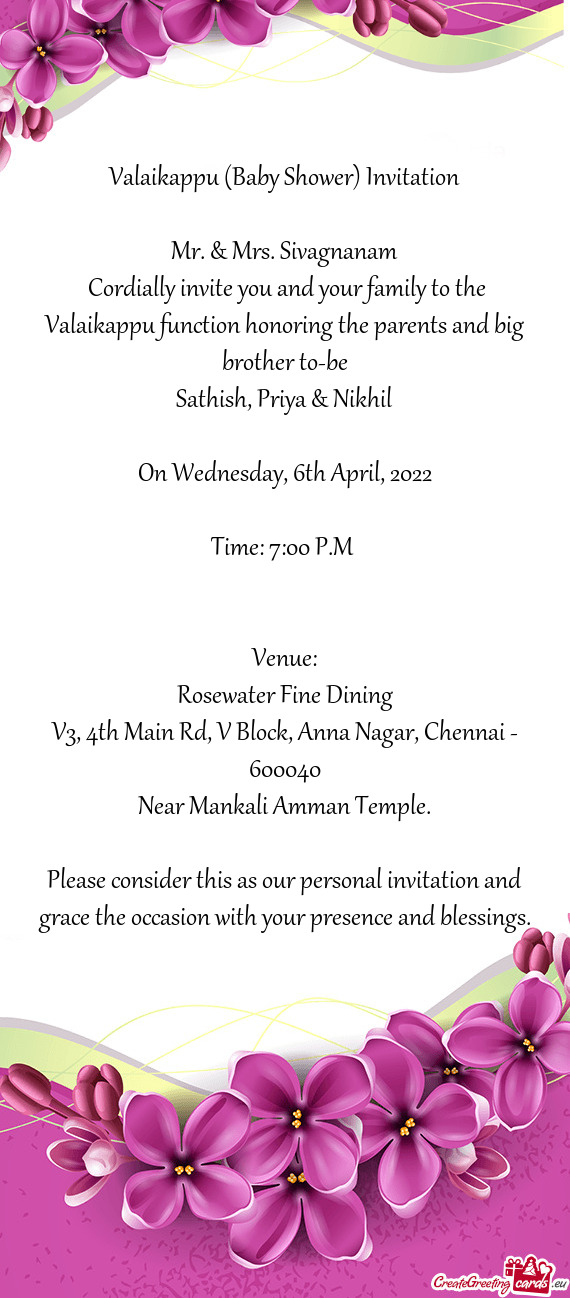 Cordially invite you and your family to the Valaikappu function honoring the parents and big brothe