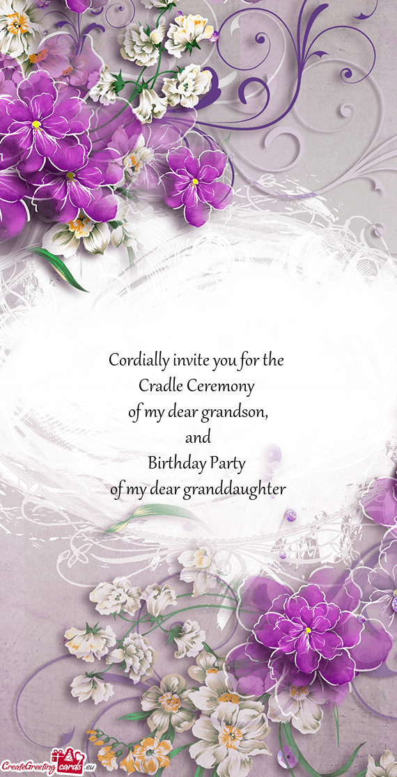 Cordially invite you for the   Cradle Ceremony   of my