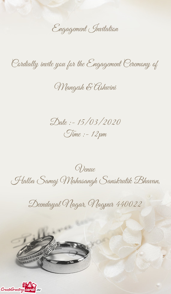 Cordially invite you for the Engagement Ceremony of