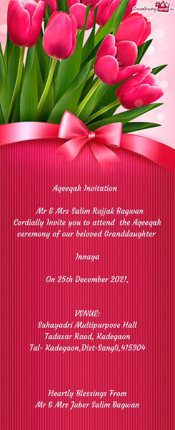 Cordially Invite you to attend the Aqeeqah ceremony of our beloved Granddaughter