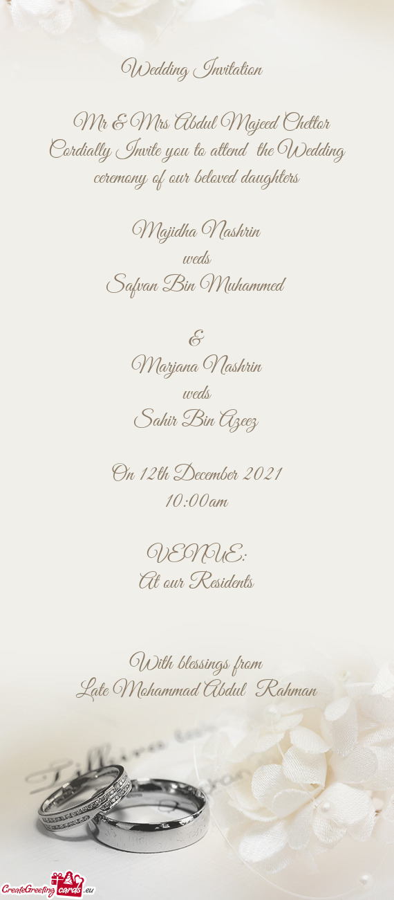 Cordially Invite you to attend the Wedding ceremony of our beloved daughters