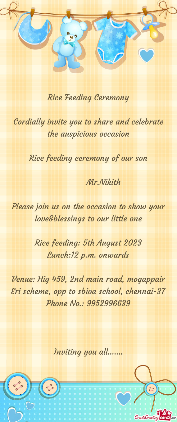 Cordially invite you to share and celebrate the auspicious occasion