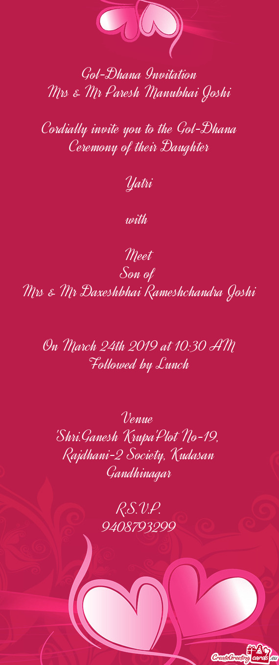 Cordially invite you to the Gol-Dhana Ceremony of their Daughter