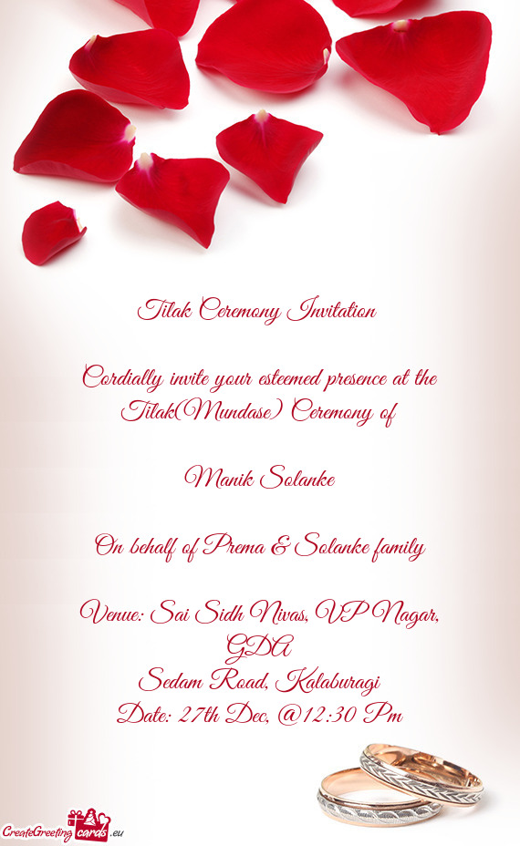 Cordially invite your esteemed presence at the Tilak(Mundase) Ceremony of