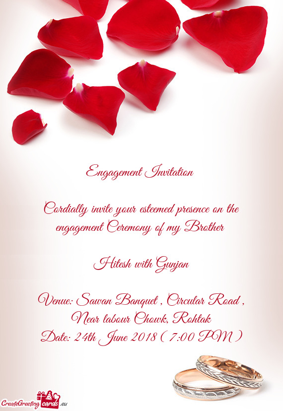 Cordially invite your esteemed presence on the engagement Ceremony of my Brother