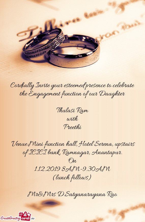 Cordially Invite your esteemed presence to celebrate the Engagement function of our Daughter