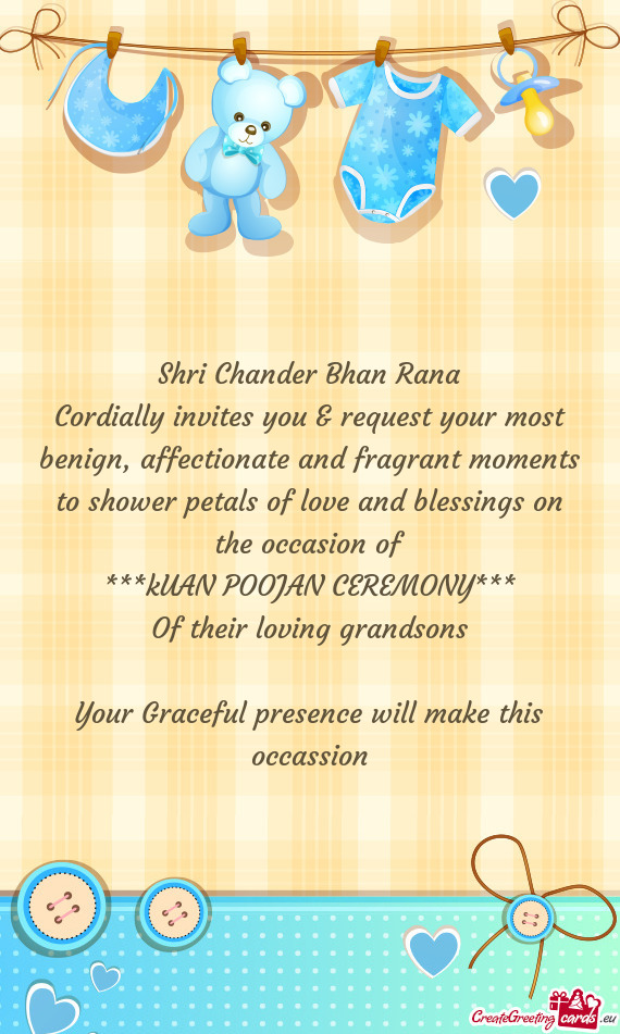 Cordially invites you & request your most benign, affectionate and fragrant moments to shower petals