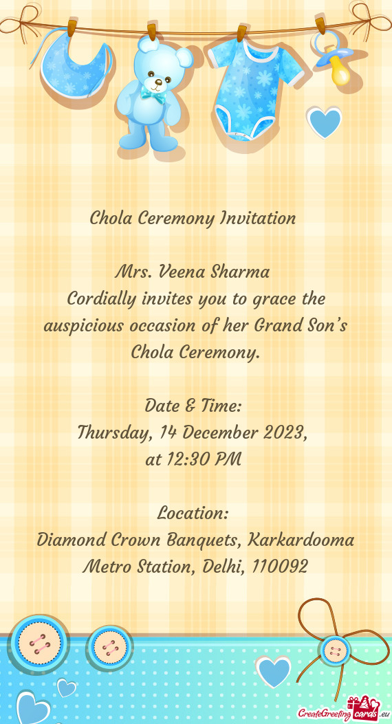 Cordially invites you to grace the auspicious occasion of her Grand Son’s Chola Ceremony