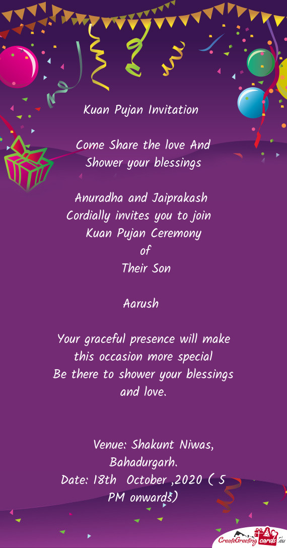 Cordially invites you to join 
 Kuan Pujan Ceremony
 of
 Their Son
 
 Aarush 
 
 Your graceful