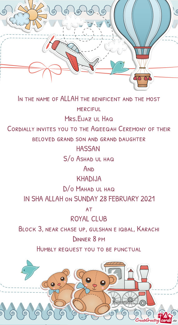 Cordially invites you to the Aqeeqah Ceremony of their beloved grand son and grand daughter