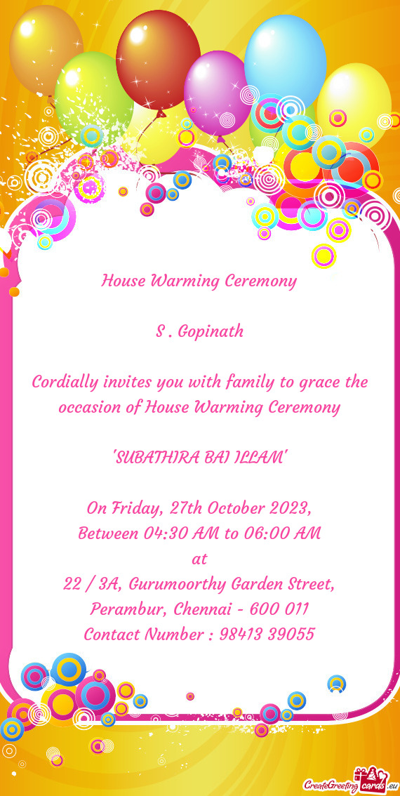 Cordially invites you with family to grace the occasion of House Warming Ceremony