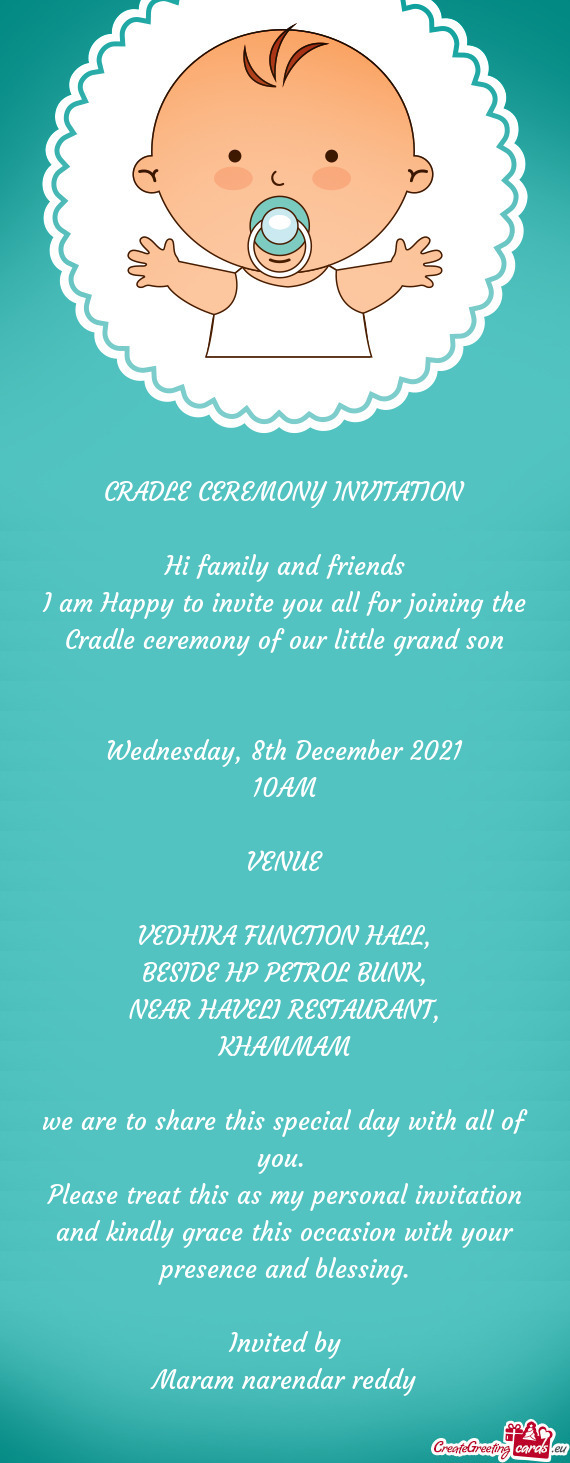 CRADLE CEREMONY INVITATION
 
 Hi family and friends
 I am Happy to invite you all for joining the Cr