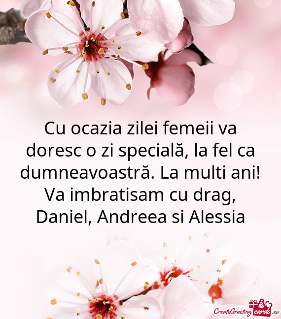 Cu ocazia zilei femeii va doresc o zi specială, la fel ca dumneavoastră. La multi ani