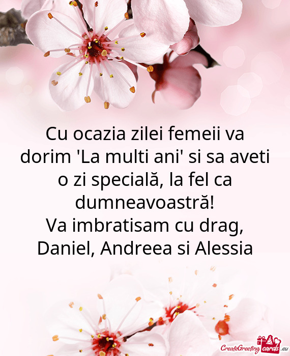 Cu ocazia zilei femeii va dorim "La multi ani" si sa aveti o zi specială, la fel ca dumneavoastră