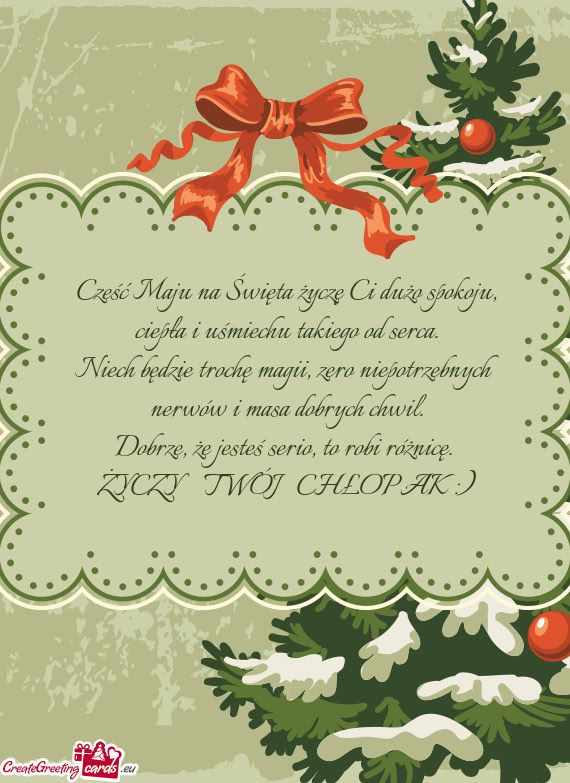 Cześć Maju na Święta życzę Ci dużo spokoju, ciepła i uśmiechu takiego od serca