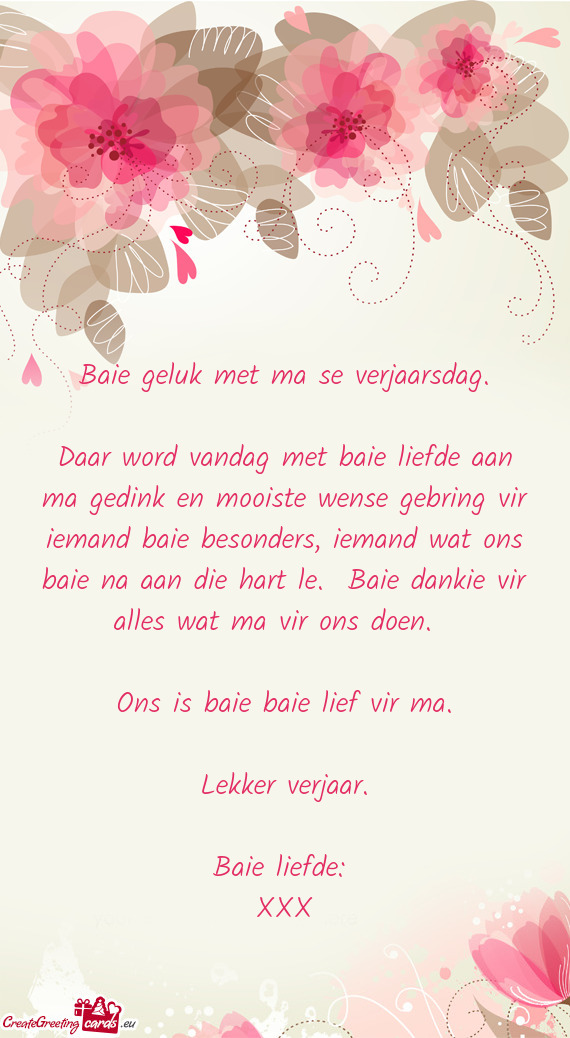 Daar word vandag met baie liefde aan ma gedink en mooiste wense gebring vir iemand baie besonder