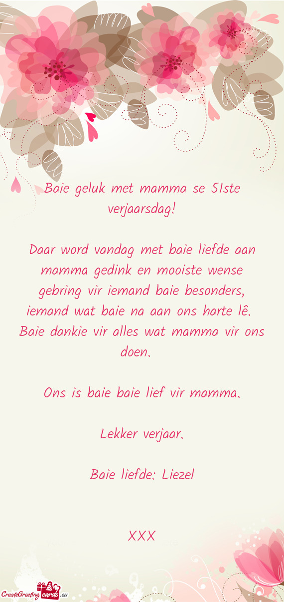 Daar word vandag met baie liefde aan mamma gedink en mooiste wense gebring vir iemand baie besonders