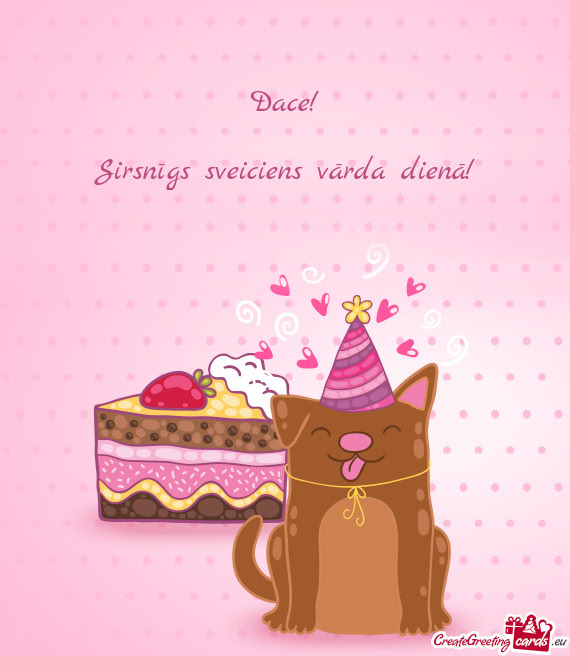 Dace! Sirsnīgs sveiciens vārda dienā