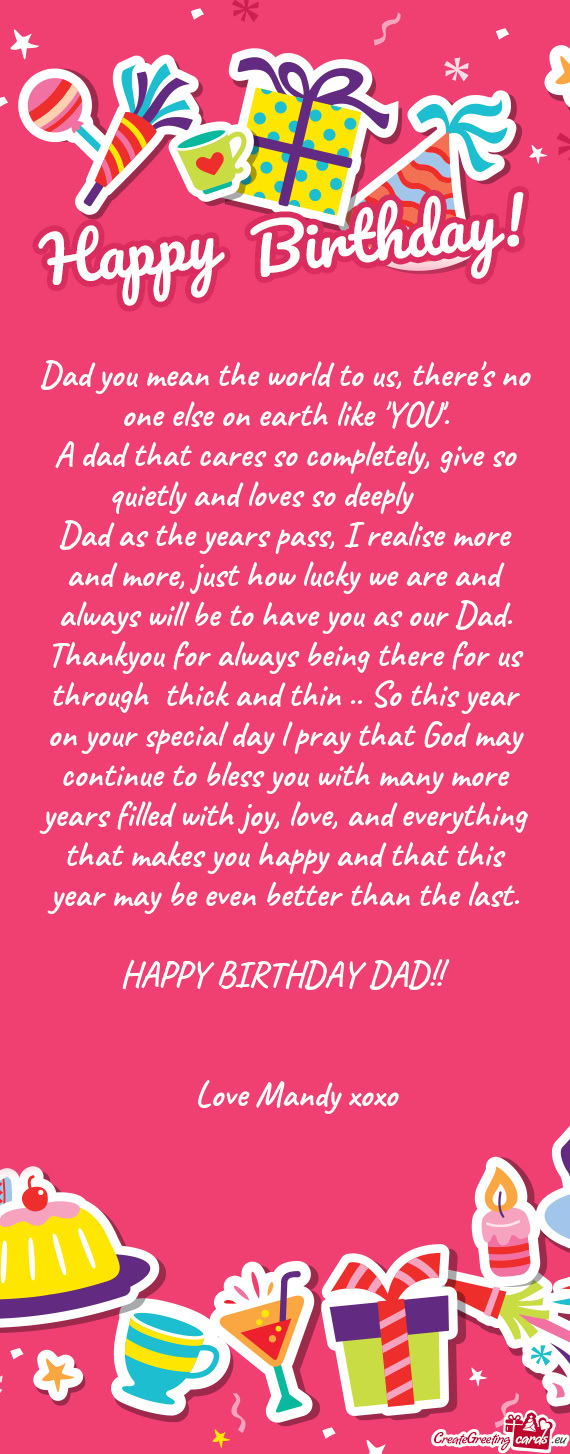 Dad you mean the world to us, there