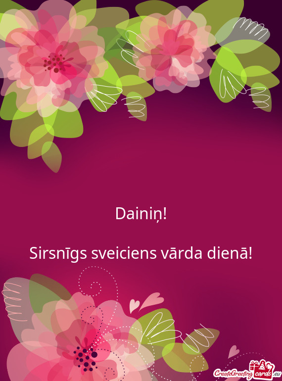 Dainiņ!
 
 Sirsnīgs sveiciens vārda dienā