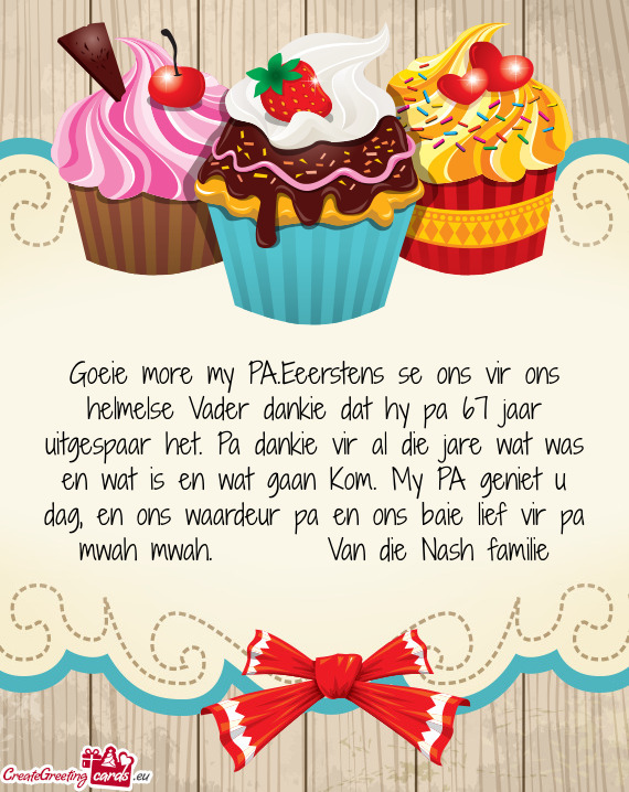 Dankie vir al die jare wat was en wat is en wat gaan Kom. My PA geniet u dag, en ons waardeur pa en