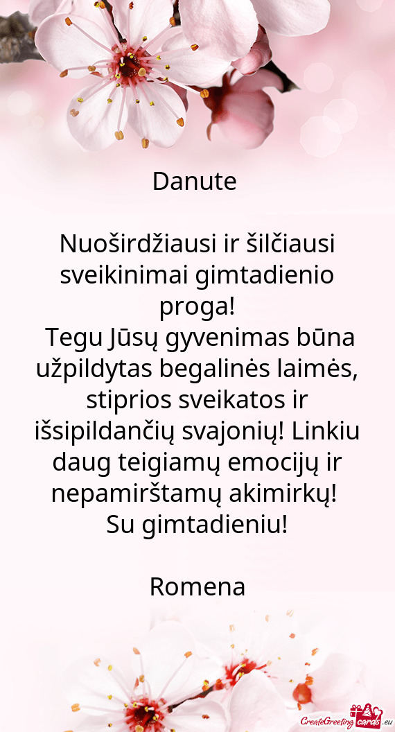 Danute 
 
 Nuoširdžiausi ir šilčiausi sveikinimai gimtadienio proga!
 Tegu Jūsų gyvenimas bū