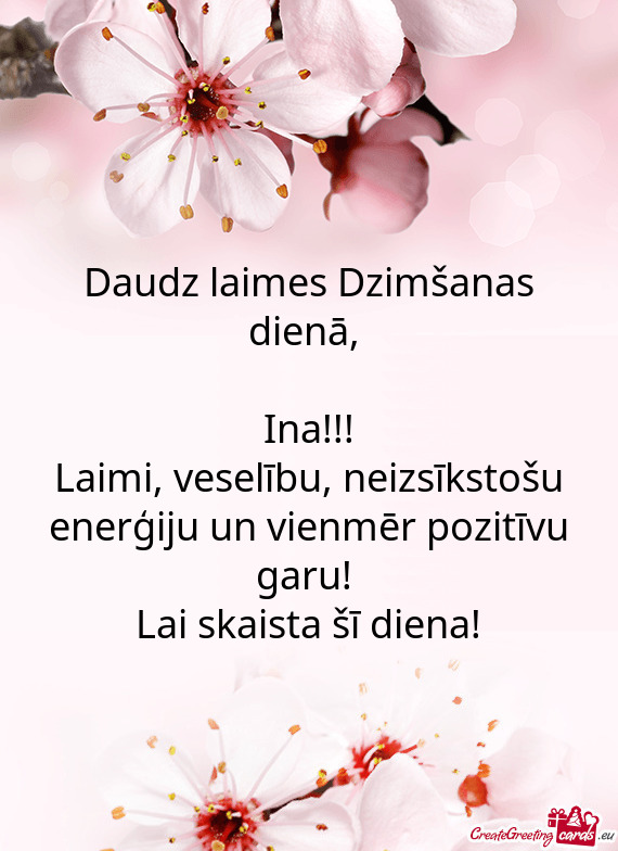 Daudz laimes Dzimšanas dienā,     Ina!!!  Laimi,