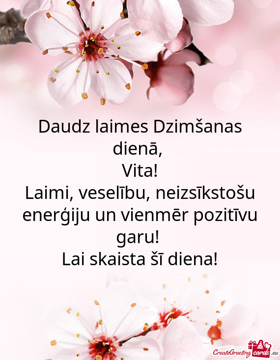 Daudz laimes Dzimšanas dienā,   Vita!  Laimi, veselību,